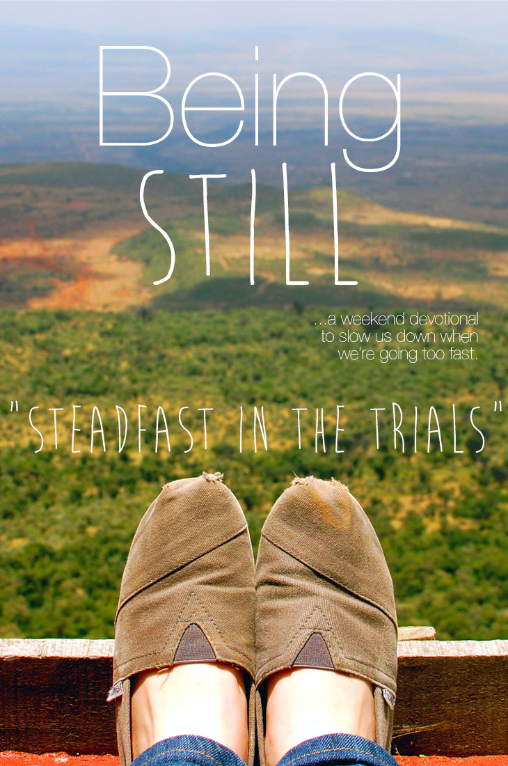 Being Still | Steadfast in the Trials
